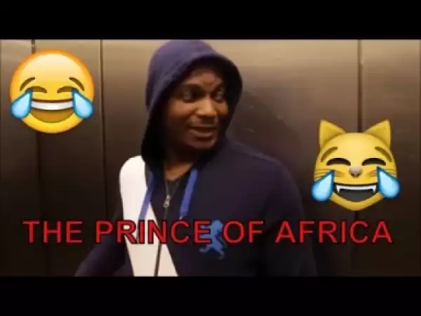 Video: PRINCE OF AFRICA (COMEDY SKIT) (MC CHAZ) - Latest 2018 Nigerian Comedy